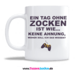 Ein Tag ohne ZOCKEN ist wie... keine Ahnung, woher soll ich das wissen?