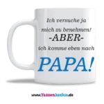 Ich versuche ja mich zu benehmen, aber ich komme eben nach Papa