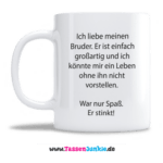 Ich liebe meinen Bruder. Spaß er stinkt!