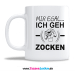 Mir egal ich geh zocken!