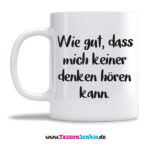 Wie gut dass mich keiner denken hören kann.